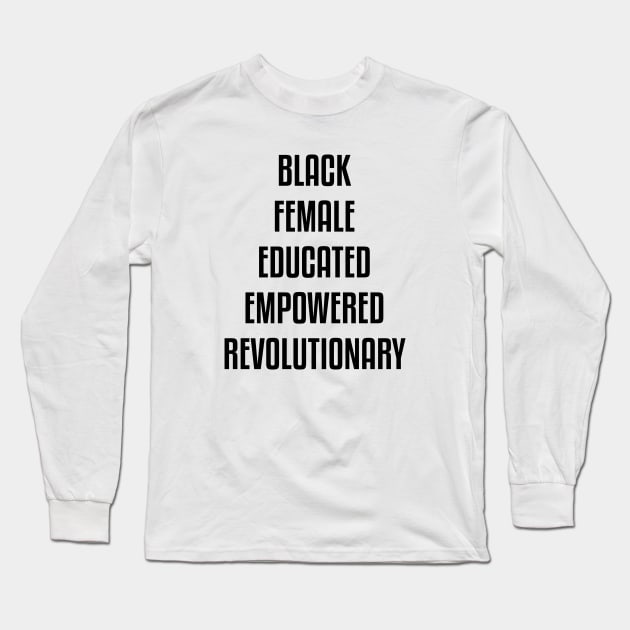 Black Female Educated Empowered Revolutionary. African American Black Pride Shirts Hoodies and gifts Long Sleeve T-Shirt by UrbanLifeApparel